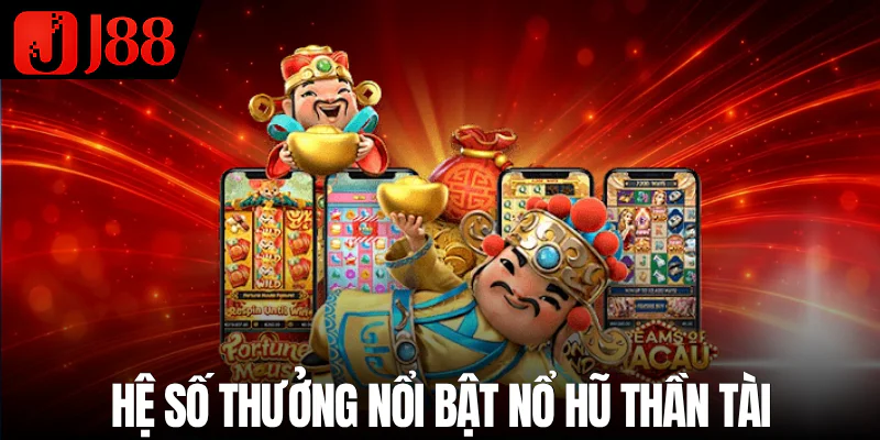 he-so-thuong-noi-bat-no-hu-than-tai